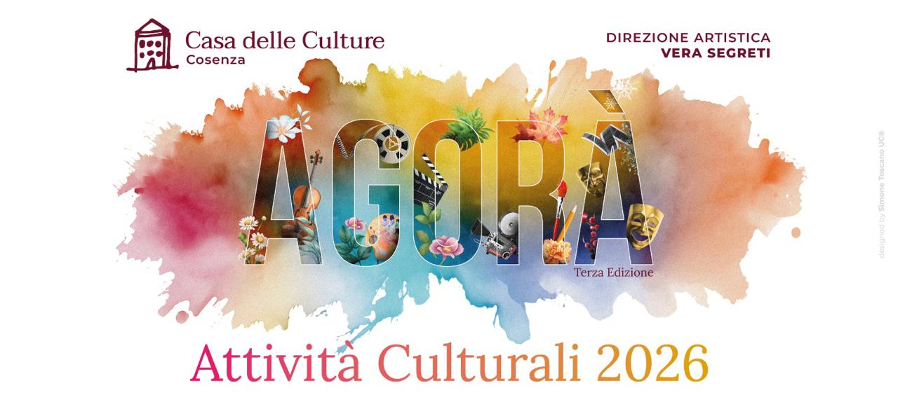 Casa delle Culture Cosenza, direzione artistica Vera Segreti. Agorà, Terza Edizione: Attività Culturali 2026